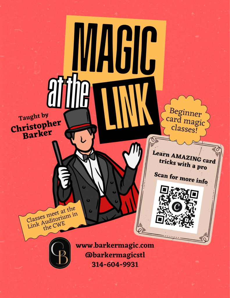 Take center stage at the Link Auditorium and learn the secrets to card magic! Taught by St. Louis magician Christopher Barker, this six-week course will cover the fundamentals of card magic: the shuffles, the sleights, and many hard-hitting tricks. Click here for more information!